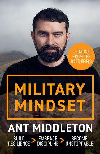 Military Mindset: Lessons from the Battlefield: THE EXPLOSIVE NEW BO - Ant Middleton
