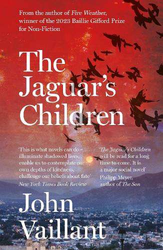 Jaguar's Children, The: The remarkable novel from the winner of the  - John Vaillant