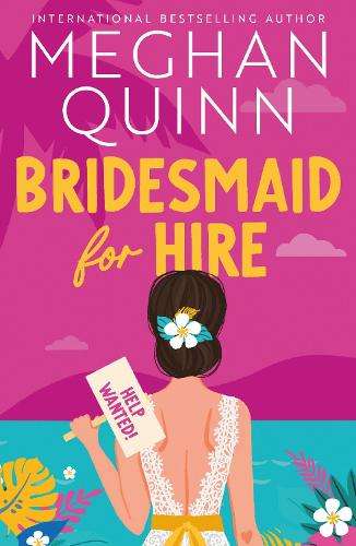 Bridesmaid for Hire: The hilarious and steamy new wedding-set romcom - Meghan Quinn