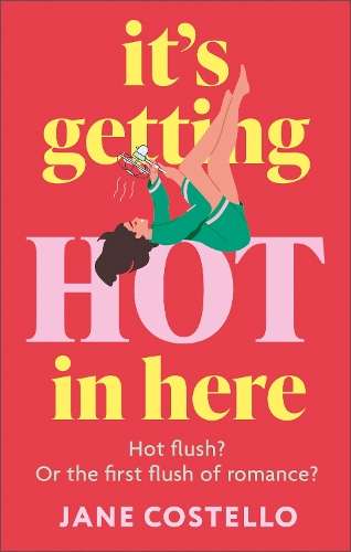 Itâs Getting Hot in Here: a laugh-out-loud love story for the Meno - Jane Costello