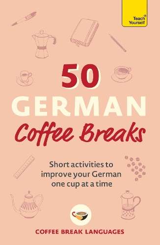50 German Coffee Breaks: Short activities to improve your German one - Coffee Break Languages