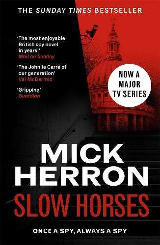 Slow Horses: The bestselling thrillers that inspired the hit Apple T - Mick Herron