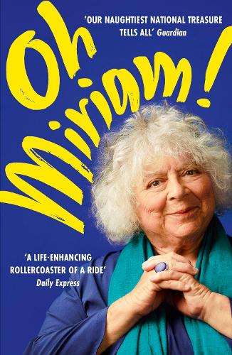 Oh Miriam!: Stories from an Extraordinary Life - Miriam Margolyes