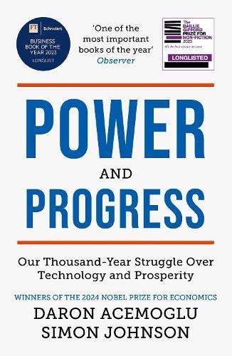 Power and Progress: Our Thousand-Year Struggle Over Technology and P - Simon Johnson