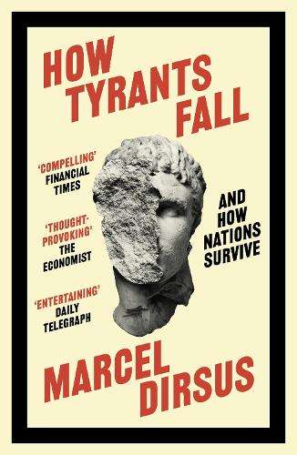 How Tyrants Fall: And How Nations Survive - Marcel Dirsus