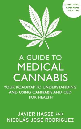 A Guide to Medical Cannabis: Your Roadmap to Understanding and Using - Javier Hasse