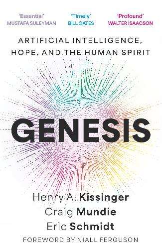 Genesis: Artificial Intelligence, Hope, and the Human Spirit - Eric Schmidt, III