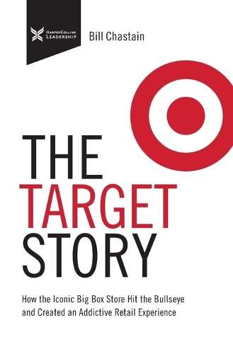 Target Story: How the Iconic Big Box Store Hit the Bullseye and Crea - Bill Chastain