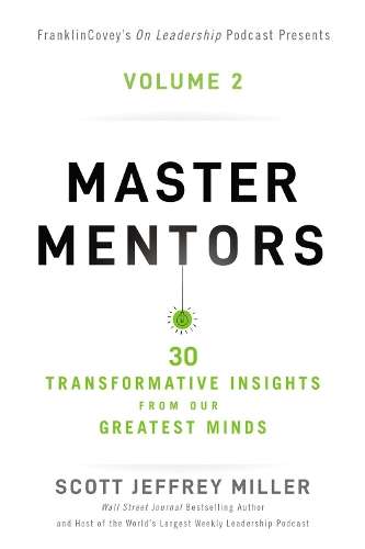 Master Mentors Volume 2: 30 Transformative Insights from Our Greates - Scott Jeffrey Miller