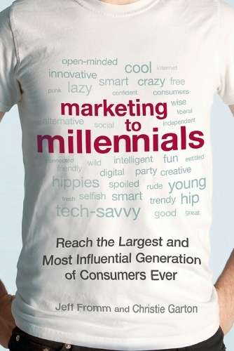 Marketing to Millennials: Reach the Largest and Most Influential Gen - Jeff Fromm