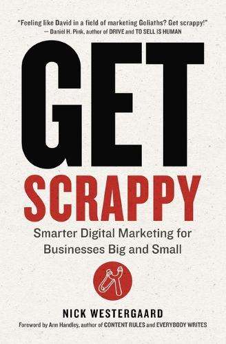 Get Scrappy: Smarter Digital Marketing for Businesses Big and Small - Nick Westergaard