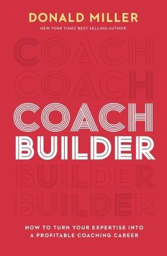 Coach Builder: How to Turn Your Expertise Into a Profitable Coaching - Donald Miller