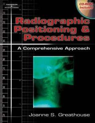 Radiographic Positioning and Procedures - Joanne S. Greathouse