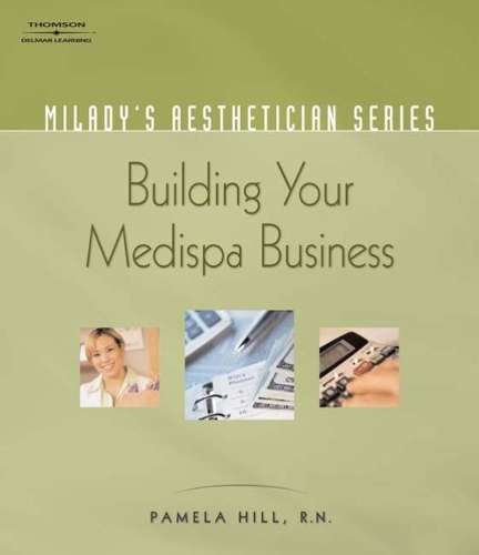 Milady's Aesthetician Series: Building Your Medispa Business - Pamela Hill