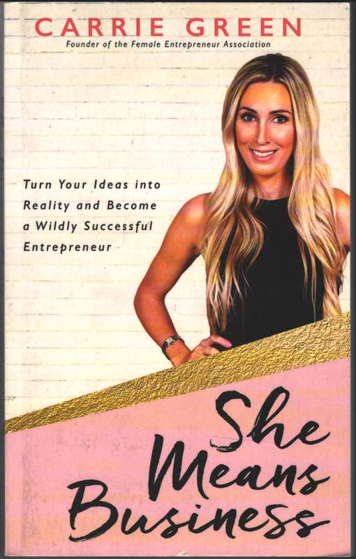 She Means Business: Turn Your Ideas into Reality and Become a Wildly - Carrie Green
