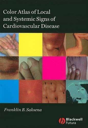 Color Atlas of Local and Systemic Manifestations of Cardiovascular D - Franklin B. Saksena