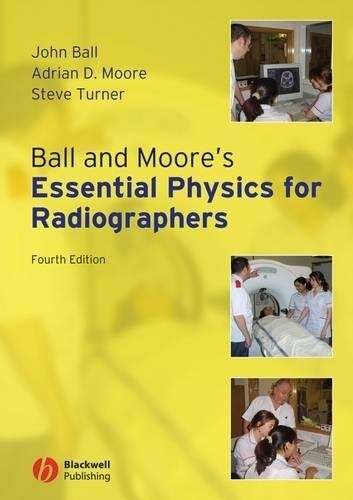 Ball and Moore's Essential Physics for Radiographers - John Ball