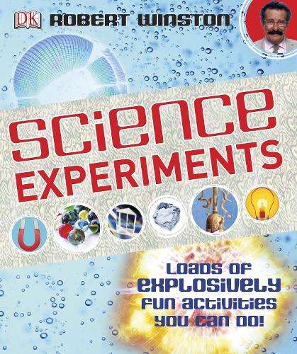 Science Experiments: Loads of Explosively Fun Activities to do! - Robert Winston