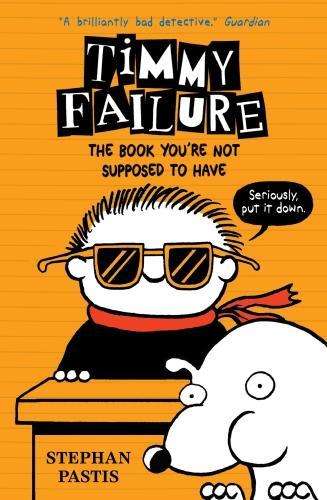 Timmy Failure: The Book You're Not Supposed to Have - Stephan Pastis