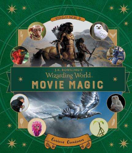 J.K. Rowling's Wizarding World: Movie Magic Volume Two: Curious Crea - Ramin Zahed