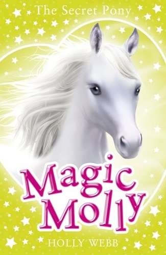Magic Molly: The Secret Pony - Holly Webb