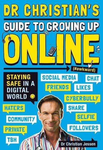 Dr Christian's Guide to Growing Up Online (Hashtag: Awkward) - Dr Christian Jessen
