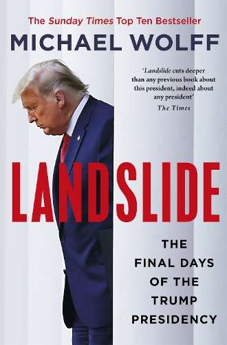 Landslide: The Final Days of the Trump Presidency - Michael Wolff