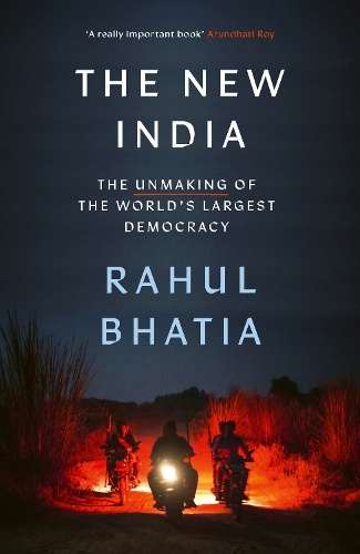 New India, The: The Unmaking of the World's Largest Democracy - Rahul Bhatia