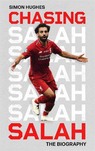 Chasing Salah: The Biography - Simon Hughes