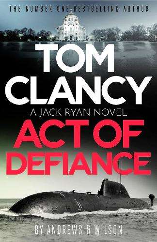 Tom Clancy Act of Defiance: The unmissable gasp-a-page Jack Ryan thr - Jeffrey Wilson