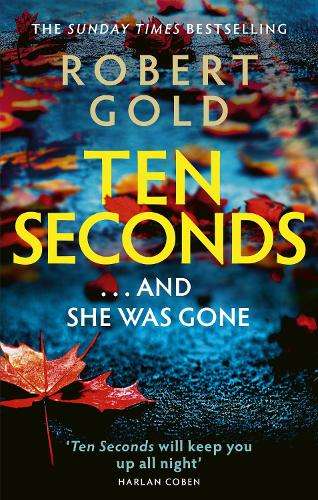Ten Seconds: 'A gripping thriller that twists and turns' HARLAN COBE - Robert Gold