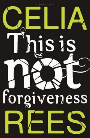 This is Not Forgiveness - Celia Rees