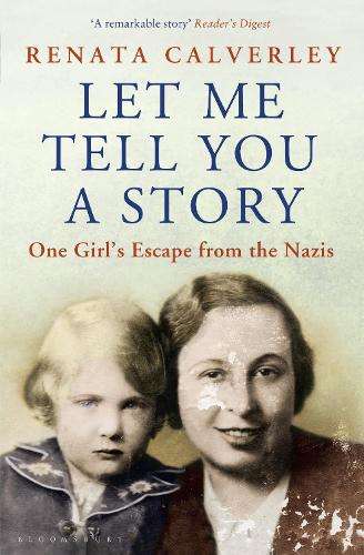 Let Me Tell You a Story: One Girl's Escape from the Nazis - Renata Calverley