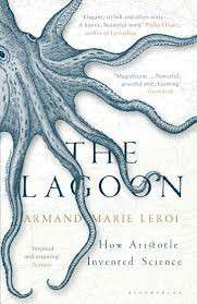 Lagoon, The: How Aristotle Invented Science - Armand Marie Leroi