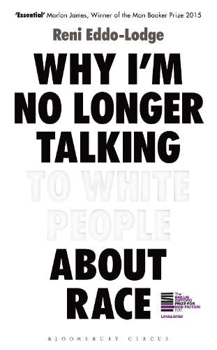 Why I'm No Longer Talking to White People About Race - Reni Eddo-Lodge