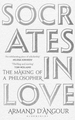 Socrates in Love: The Making of a Philosopher - Armand DâAngour