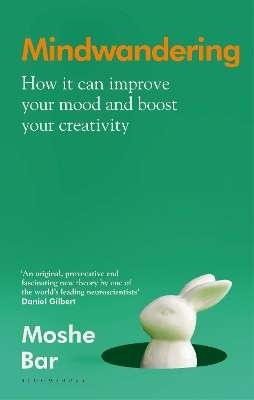 Mindwandering: How It Can Improve Your Mood and Boost Your Creativit - Moshe Bar