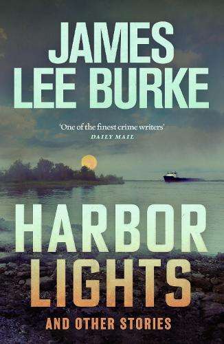 Harbor Lights: A collection of stories by James Lee Burke - James Lee Burke