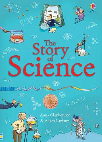 The Story of Science - Anna Claybourne