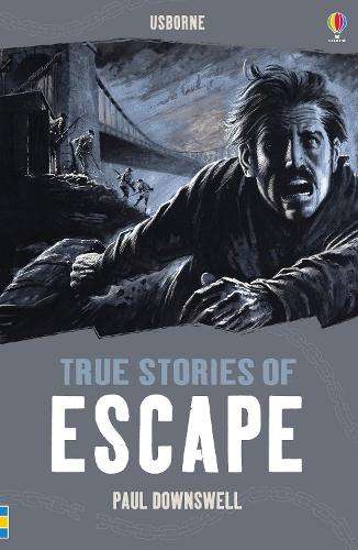 True Stories of Escape - Paul Dowswell