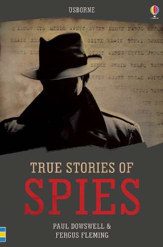True Stories Spies - Paul Dowswell