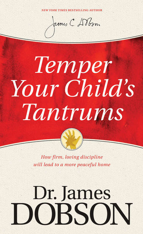 Temper Your Child's Tantrums - Dr James C Dobson