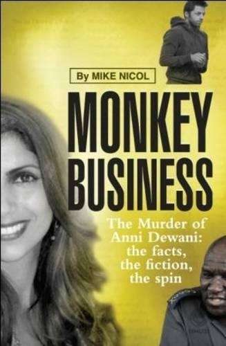 Monkey Business. The Murder of Anni Dewani: The Facts, the Fiction,  - Nicol, Mike
