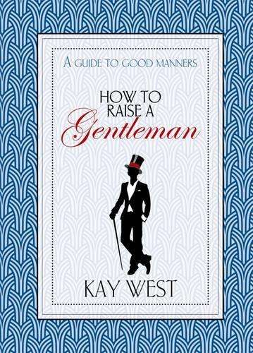 How to raise a gentleman - Kay West