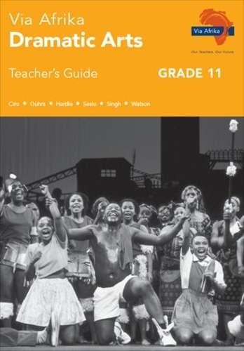 Via Afrika dramatic arts: Gr 11: Teacher's guide - J. Ciro