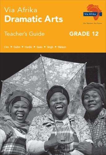 Via Afrika dramatic arts: Gr 12: Teacher's guide - J. Ciro