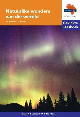 Natuurlike wonders van die wereld  : Gevlakte Leesboek 10: Gr 4 - VIA-AFRIKA