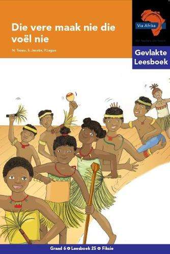 vere maak nie die voel nie: Gevlakte Leesboek 25: Gr 6 - AFR-GR6
