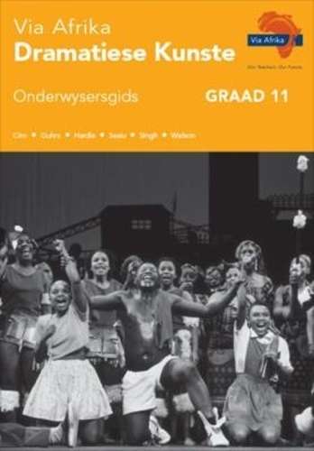 Via Afrika dramatiese kunste : Graad 11: Onderwysersgids - J. Ciro