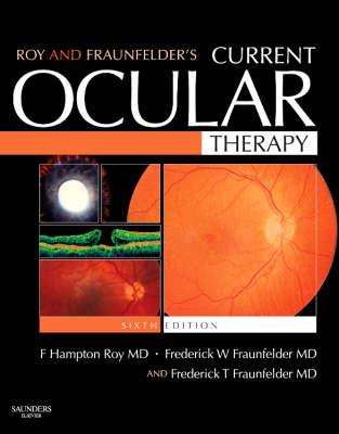Roy and Fraunfelder's Current Ocular Therapy - F. Hampton Roy